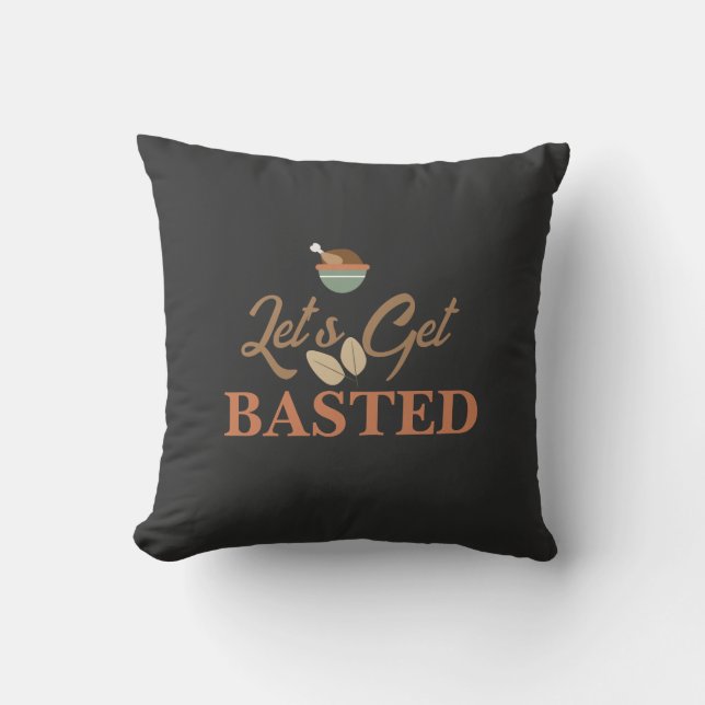 Thanksgiving Dinner Party Let’s Get Basted Turkey  Throw Pillow (Front)