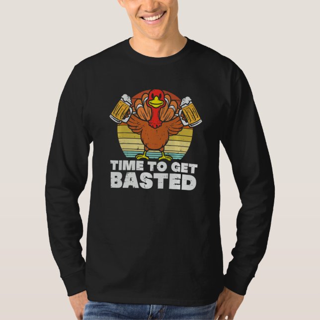 Thanksgiving Drinking Time To Get Basted Turkey Me T-Shirt (Front)