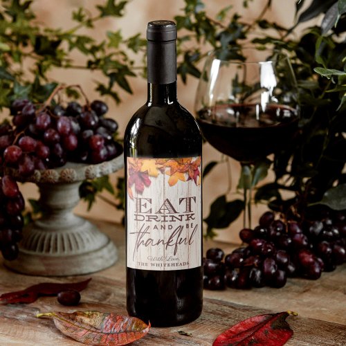 Thanksgiving Eat Drink and be Thankful Fall Leaves Wine Label