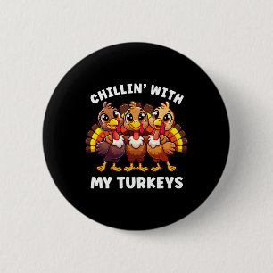 Thanksgiving Family Chillin With My Turkeys Funny Button