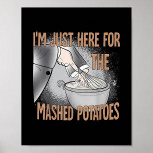 Thanksgiving Food I'm Just Here For The Mashed Pot Poster