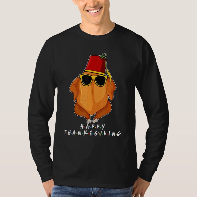 Thanksgiving For Friends  Turkey For Thanksgiving  T-Shirt (Front)