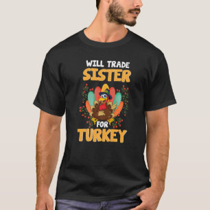 Thanksgiving for Kids Will Trade Sister for Turkey T-Shirt