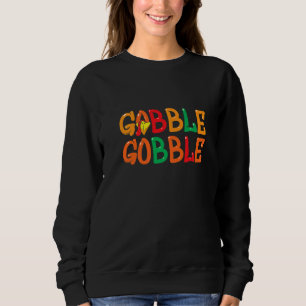 Thanksgiving for Men Women Turkey Day Gobble Gobbl Sweatshirt