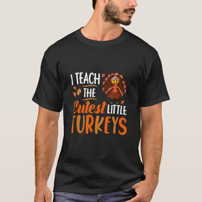Thanksgiving For Teachers I Teach The Cutest Littl T-Shirt (Front)