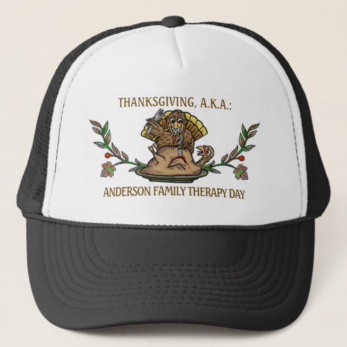 Thanksgiving Funny Turkey Family Name Therapy Day Trucker Hat