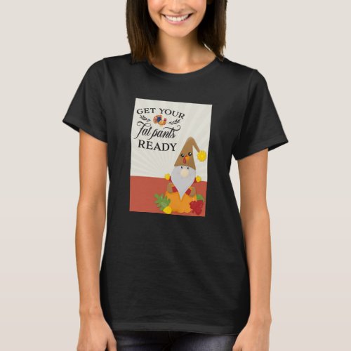 Thanksgiving Get Your Fat Pants Ready Funny T_Shirt