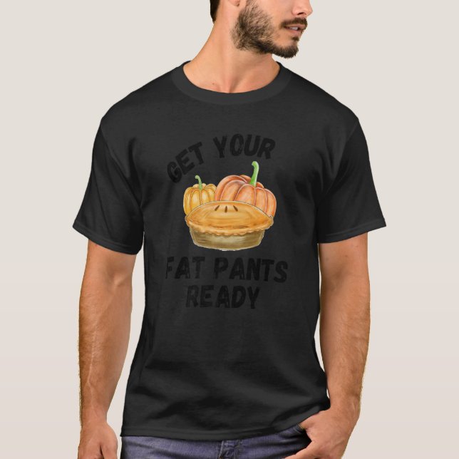 Thanksgiving Get Your Fat Pants Ready   Pumpkin Pi T-Shirt (Front)
