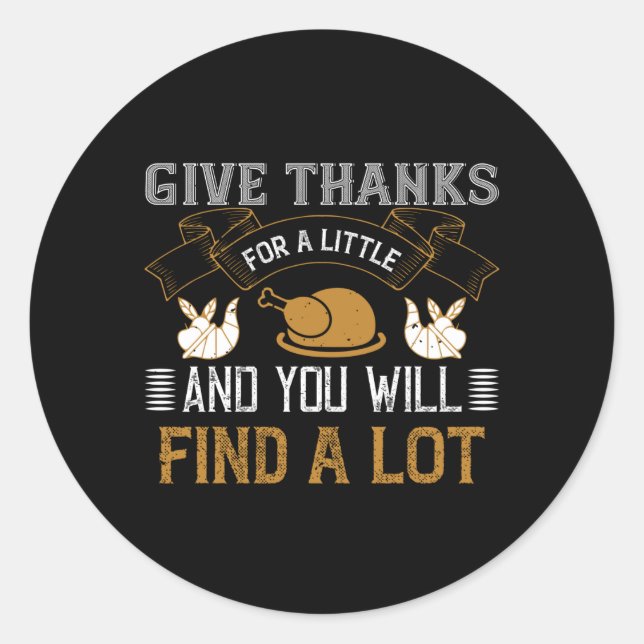 Thanksgiving - Give Thanks For A Little Classic Round Sticker (Front)