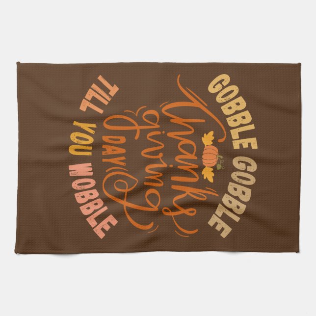 Thanksgiving Gobble Gobble Till You Wobble Kitchen Towel (Horizontal)