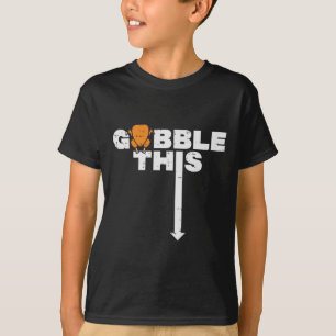 Thanksgiving Gobble This Funny Turkey Adult Humor T-Shirt