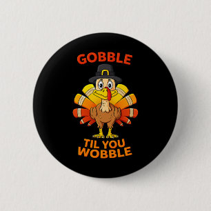Thanksgiving Gobble Til You Wobble Turkey Boys Gir Button