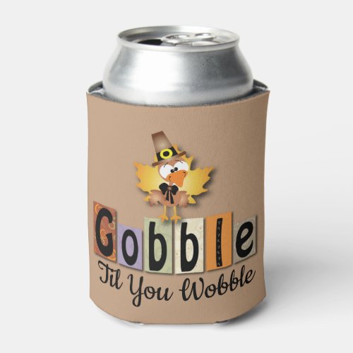 Thanksgiving Gobble Til You Wobble Turkey Can Cooler