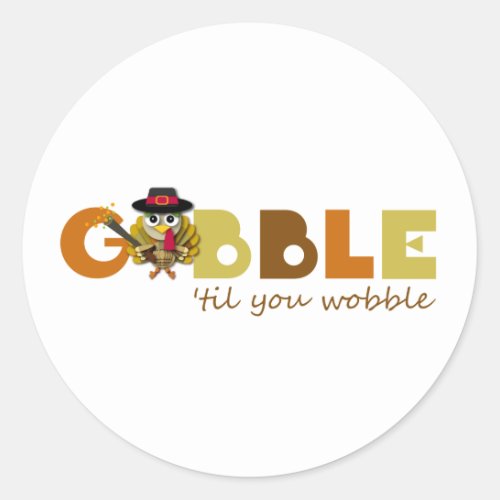 Thanksgiving Gobble Til You Wobble Turkey Classic Round Sticker