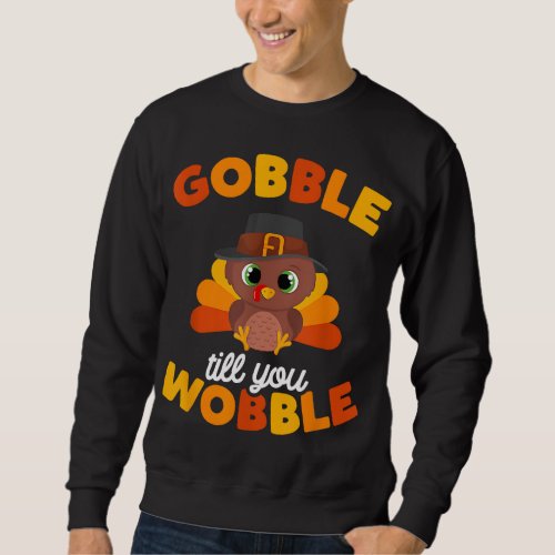 Thanksgiving Gobble Til You Wobble Turkey Day Kids Sweatshirt