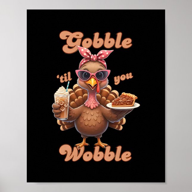 Thanksgiving Gobble til You Wobble Turkey Funny Fa Poster (Front)