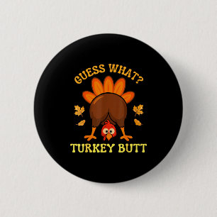 Thanksgiving Guess What Turkey Butt Funny Men Wome Button