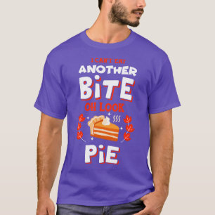 Thanksgiving I Cant Eat Another Bite Oh Look Pie T-Shirt