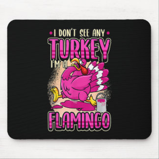 Thanksgiving I Don't See Any Turkey I'm Flamingo P Mouse Pad
