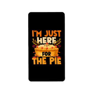 Thanksgiving I’m Just Here for the Pie Label