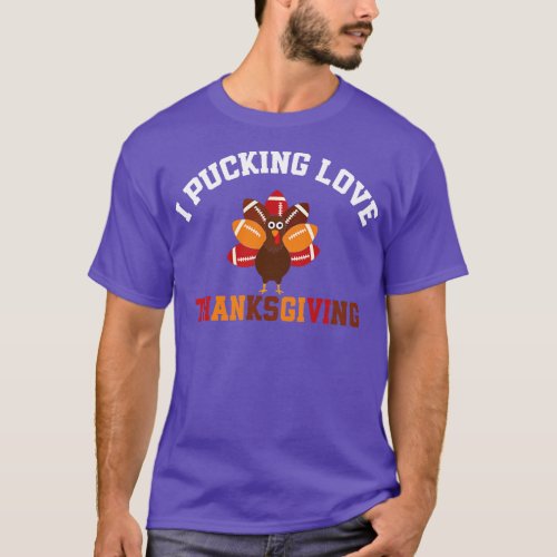 Thanksgiving  I Pucking Love Thanksgiving Turkey T_Shirt
