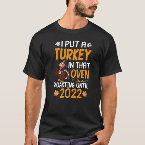 Thanksgiving I Put A Turkey In That Oven Roasting  T_Shirt