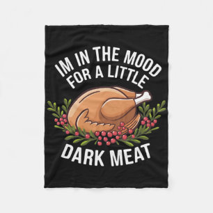 Thanksgiving I'm In The Mood For Dark Meat Dirty A Fleece Blanket