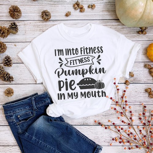 Thanksgiving Im Into Fitness Pie T_Shirt