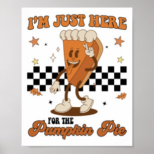 Thanksgiving I'm Just Here For The Pumpkin Pie Tod Poster