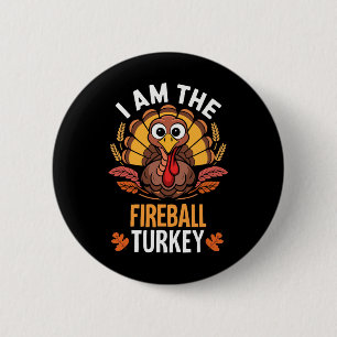 Thanksgiving I'm The Fireball Turkey Funny Matchin Button