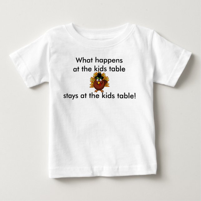 Thanksgiving Infant What happens at the Kids Table Baby T-Shirt (Front)