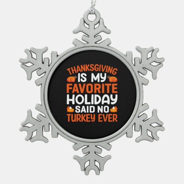 Thanksgiving Is My Favorite Holiday Snowflake Pewter Christmas Ornament (Front)