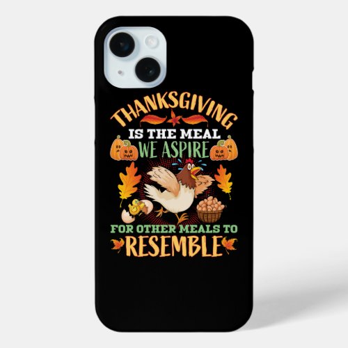thanksgiving is the meal we aspire for other meals iPhone 15 plus case