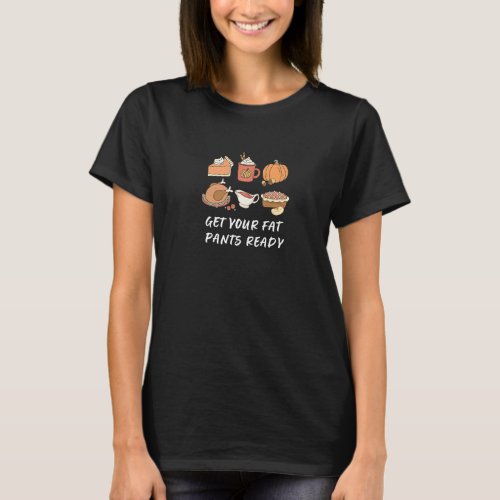 Thanksgiving Joke Get Your Fat Pants Ready Quote T_Shirt