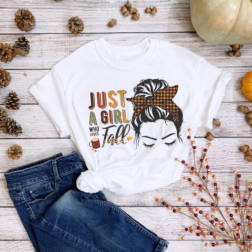 Thanksgiving Just a Girl Who Loves Fall Messy Bun T_Shirt