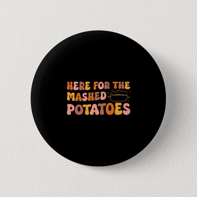 Thanksgiving Just Here For The Mashed Potatoes Men Button (Front)