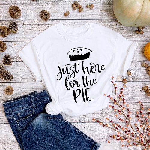 Thanksgiving Just Here for the Pie T_Shirt