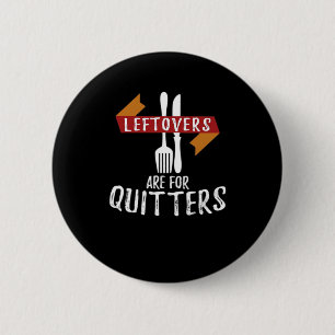 Thanksgiving Leftovers Are For Quitters Classic Ae Button