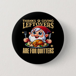 Thanksgiving Leftovers Are For Quitters Classic Cr Button