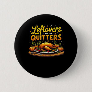 Thanksgiving Leftovers Are For Quitters Classic Fu Button