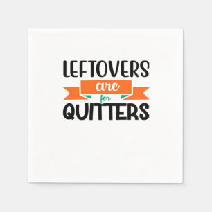 Thanksgiving Leftovers Are For Quitters Classic Napkins