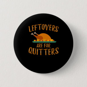 Thanksgiving Leftovers Are For Quitters Classic Sl Button