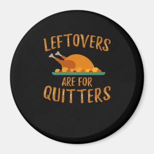 Thanksgiving Leftovers Are For Quitters Classic Sl Magnet