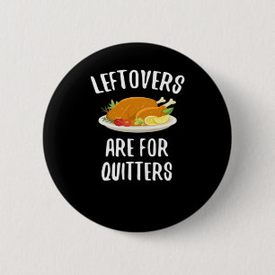 Thanksgiving Leftovers Are For Quitters Classic Vi Button