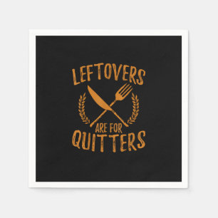 Thanksgiving Leftovers Are For Quitters Day Funny Napkins