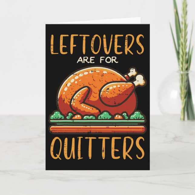 Thanksgiving Leftovers Are For Quitters Funny Men  Card (Front)