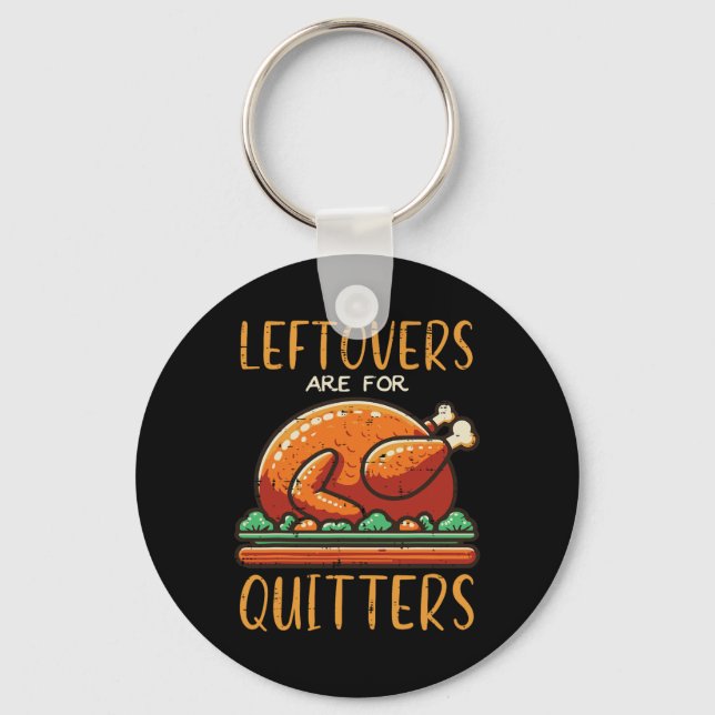 Thanksgiving Leftovers Are For Quitters Funny Men  Keychain (Front)