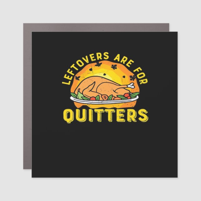 Thanksgiving Leftovers Are For Quitters With Turke Car Magnet (Front)
