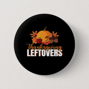 Thanksgiving Leftovers Creative Casual Meme Button