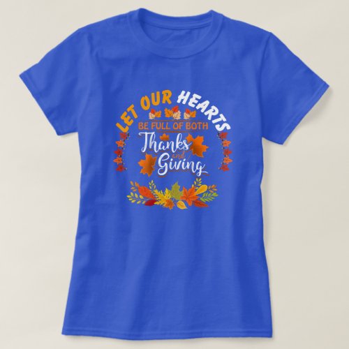 Thanksgiving Let Our Hearts Be Full Of Both Thanks T_Shirt